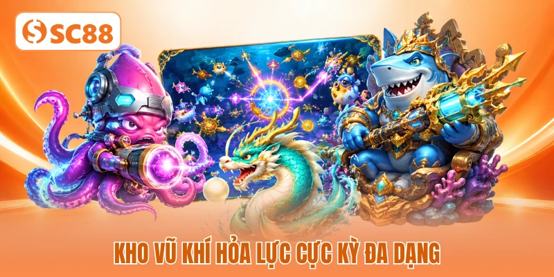 Kho vũ khí hỏa lực cực kỳ đa dạng