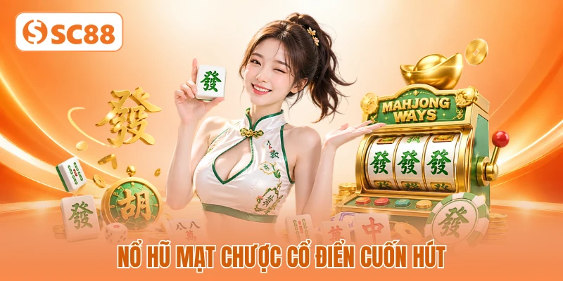 Nổ hũ mạt chược cổ điển cuốn hút Nổ hũ mạt chược cổ điển cuốn hút