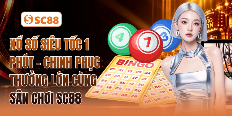 Xổ Số Siêu Tốc 1 Phút - Chinh Phục Thưởng Lớn Cùng Sân Chơi SC88